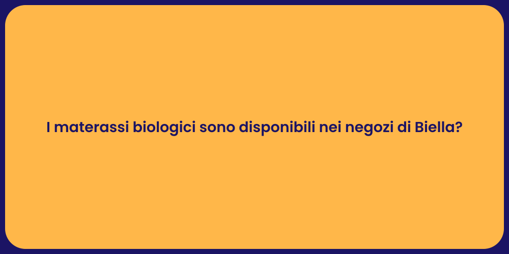 I materassi biologici sono disponibili nei negozi di Biella?
