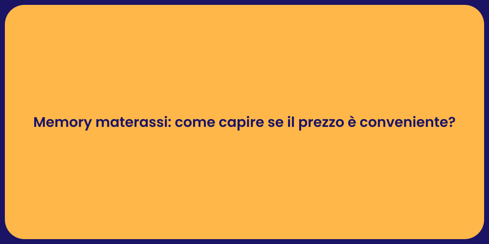Memory materassi: come capire se il prezzo è conveniente?