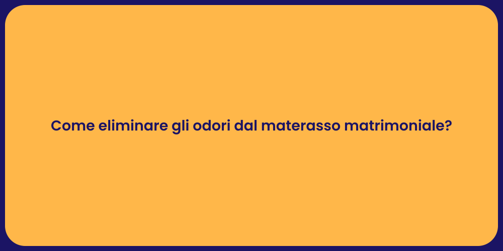 Come eliminare gli odori dal materasso matrimoniale?
