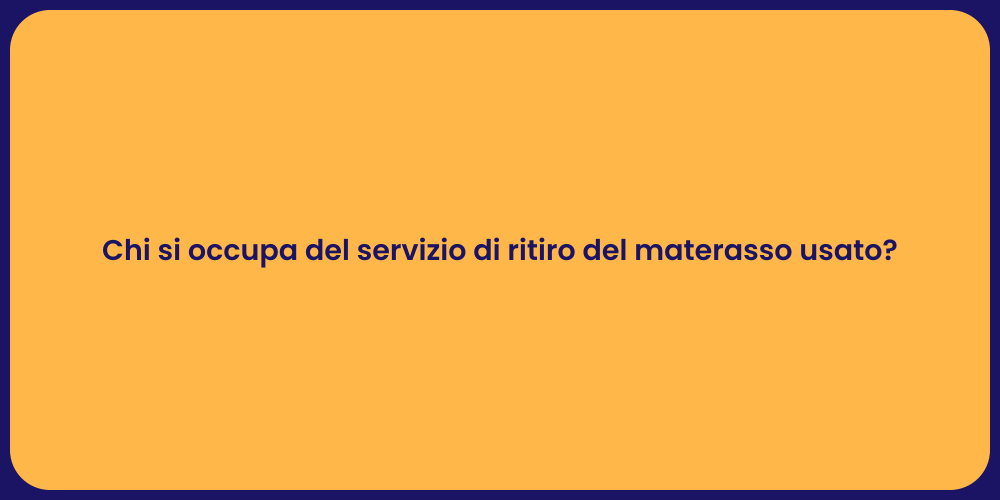 Chi si occupa del servizio di ritiro del materasso usato?