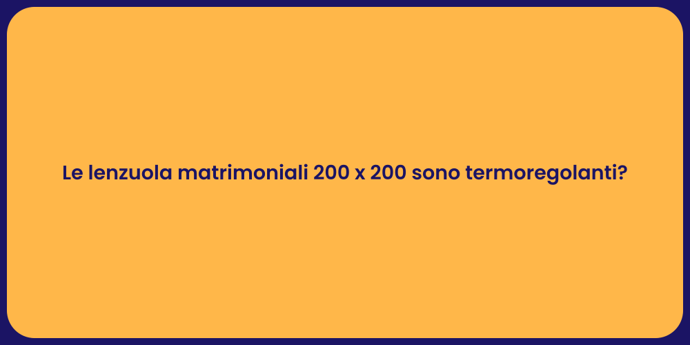 Le lenzuola matrimoniali 200 x 200 sono termoregolanti?