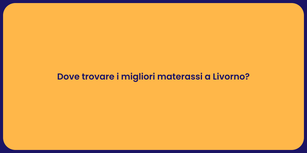 Dove trovare i migliori materassi a Livorno?