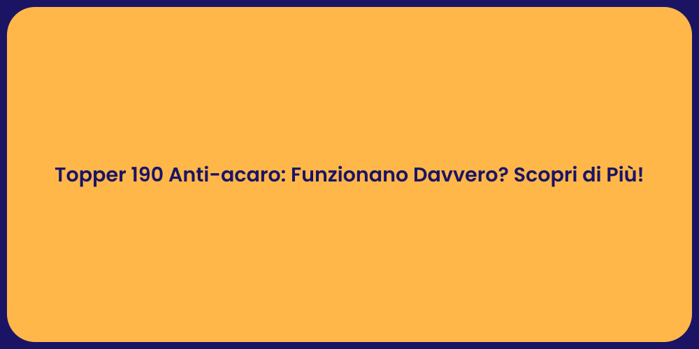Topper 190 Anti-acaro: Funzionano Davvero? Scopri di Più!