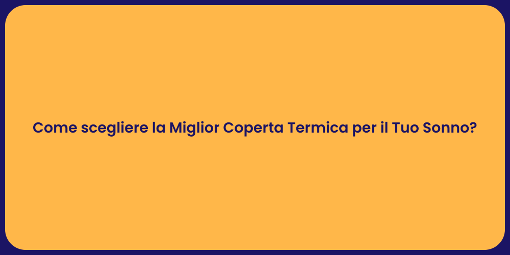 Come scegliere la Miglior Coperta Termica per il Tuo Sonno?