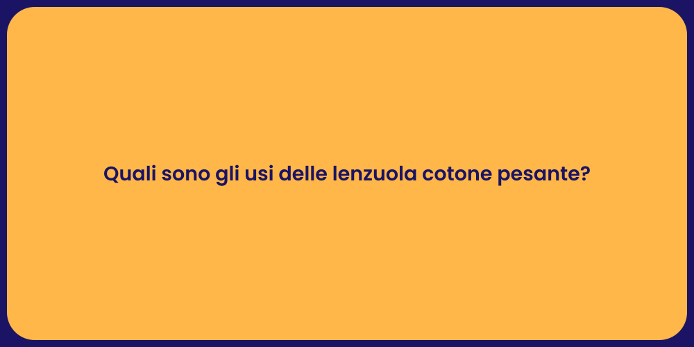 Quali sono gli usi delle lenzuola cotone pesante?