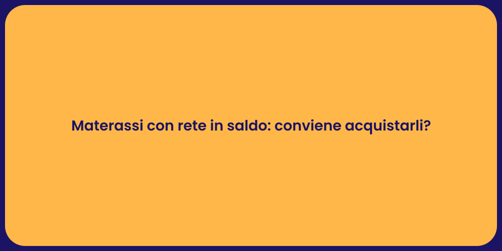 Materassi con rete in saldo: conviene acquistarli?