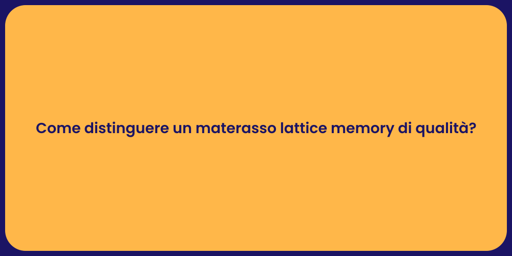 Come distinguere un materasso lattice memory di qualità?