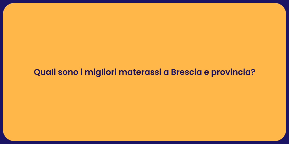 Quali sono i migliori materassi a Brescia e provincia?