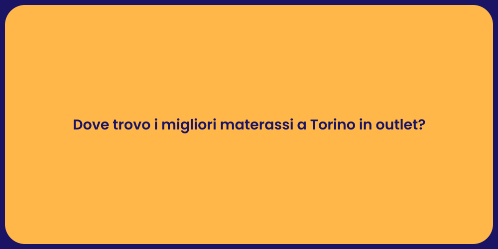 Dove trovo i migliori materassi a Torino in outlet?