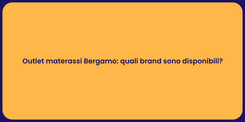 Outlet materassi Bergamo: quali brand sono disponibili?