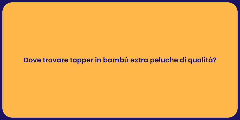 Dove trovare topper in bambù extra peluche di qualità?