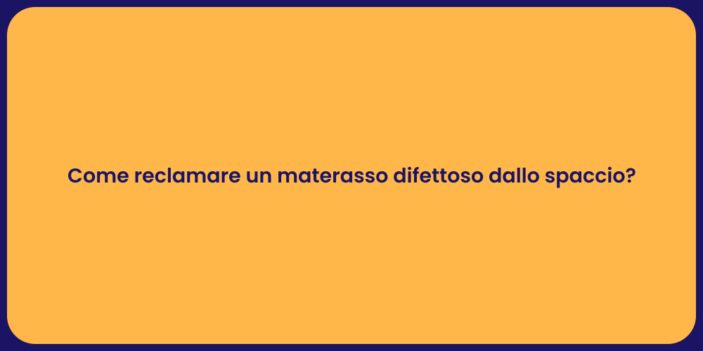 Come reclamare un materasso difettoso dallo spaccio?