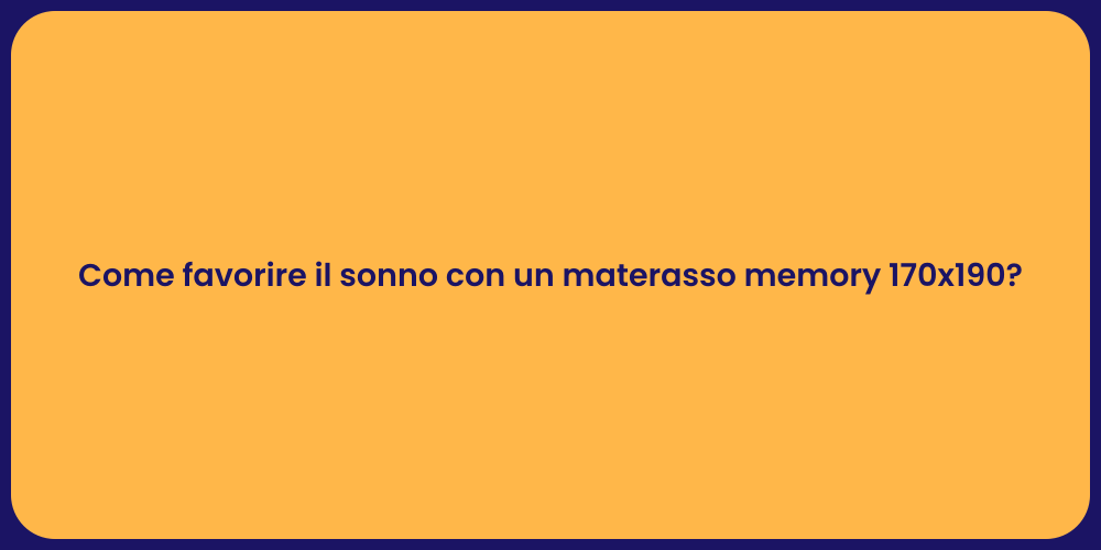 Come favorire il sonno con un materasso memory 170x190?