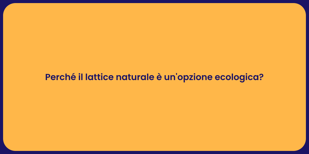 Perché il lattice naturale è un'opzione ecologica?