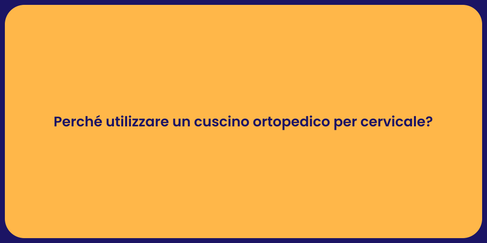 Perché utilizzare un cuscino ortopedico per cervicale?