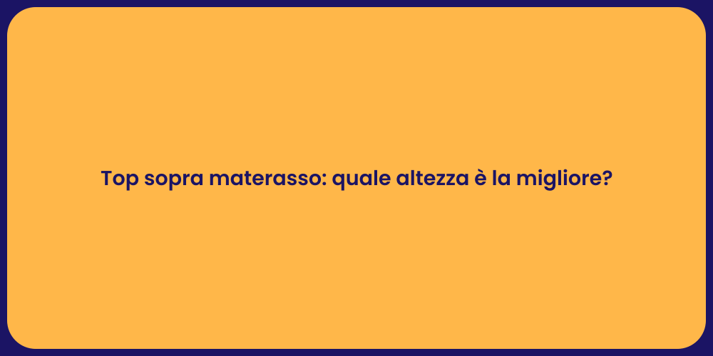 Top sopra materasso: quale altezza è la migliore?