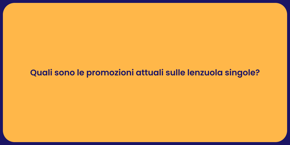 Quali sono le promozioni attuali sulle lenzuola singole?