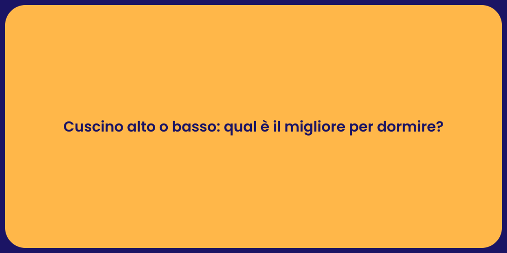 Cuscino alto o basso: qual è il migliore per dormire?