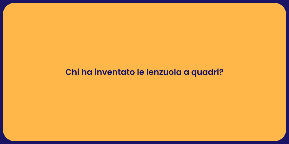 Chi ha inventato le lenzuola a quadri?