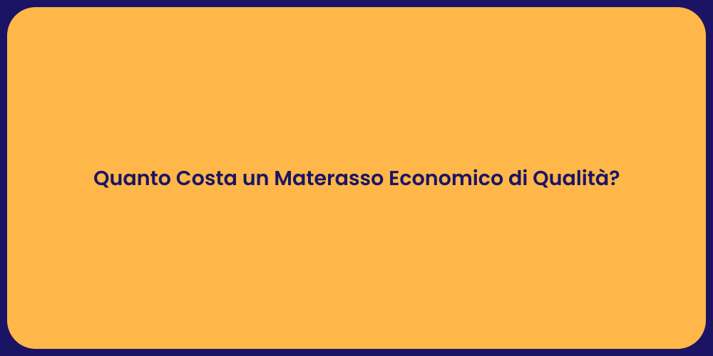 Quanto Costa un Materasso Economico di Qualità?