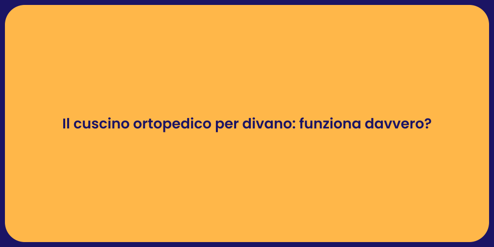 Il cuscino ortopedico per divano: funziona davvero?