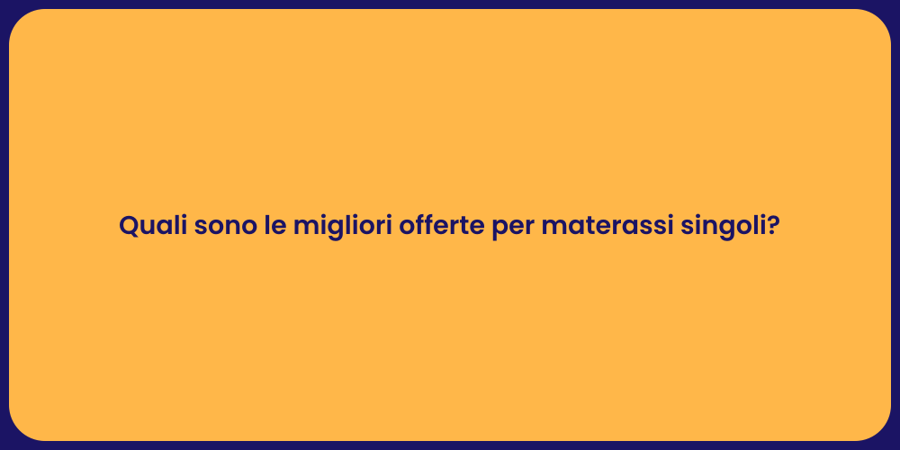 Quali sono le migliori offerte per materassi singoli?