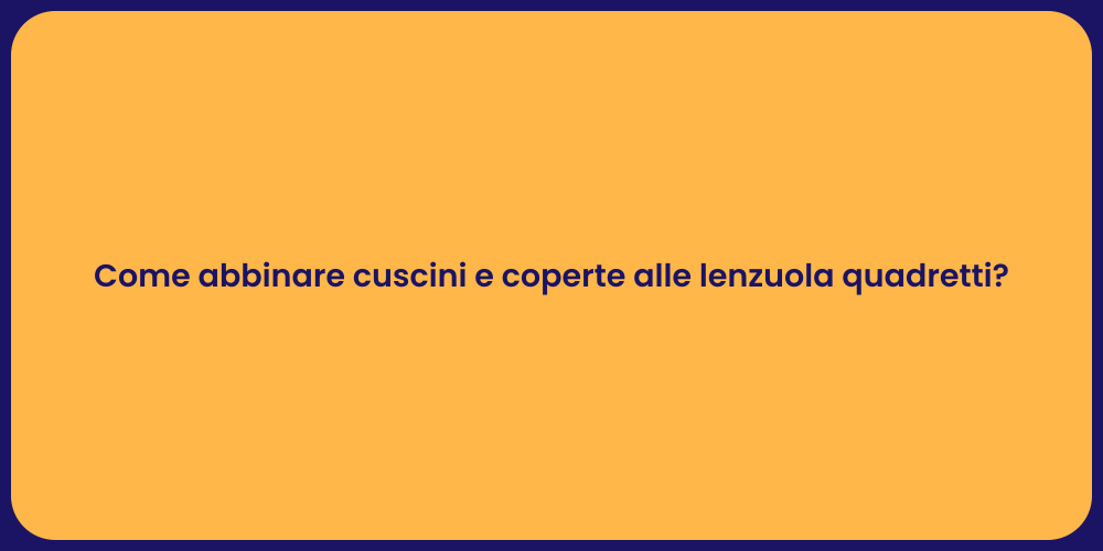 Come abbinare cuscini e coperte alle lenzuola quadretti?