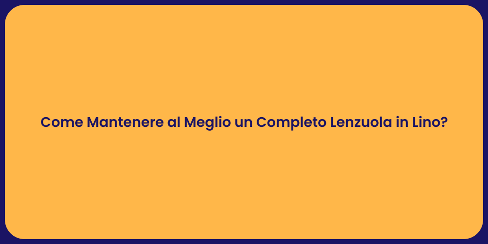 Come Mantenere al Meglio un Completo Lenzuola in Lino?