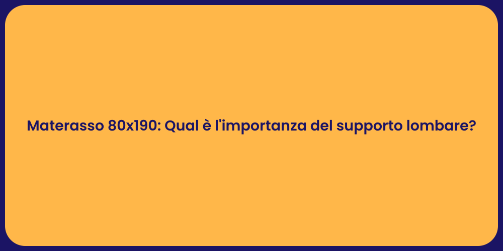 Materasso 80x190: Qual è l'importanza del supporto lombare?