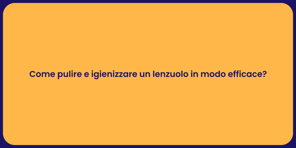 Come pulire e igienizzare un lenzuolo in modo efficace?