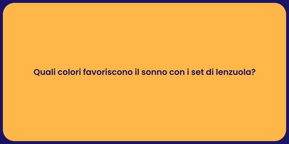 Quali colori favoriscono il sonno con i set di lenzuola?