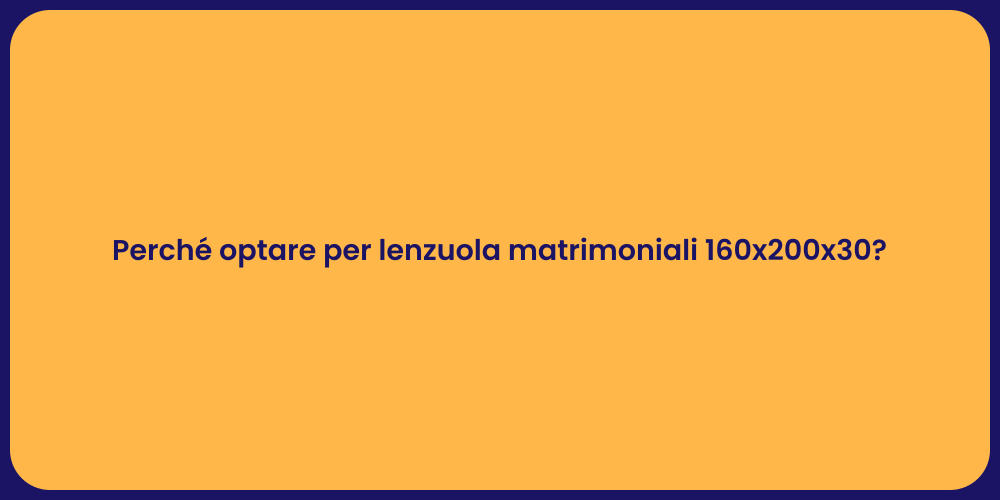 Perché optare per lenzuola matrimoniali 160x200x30?