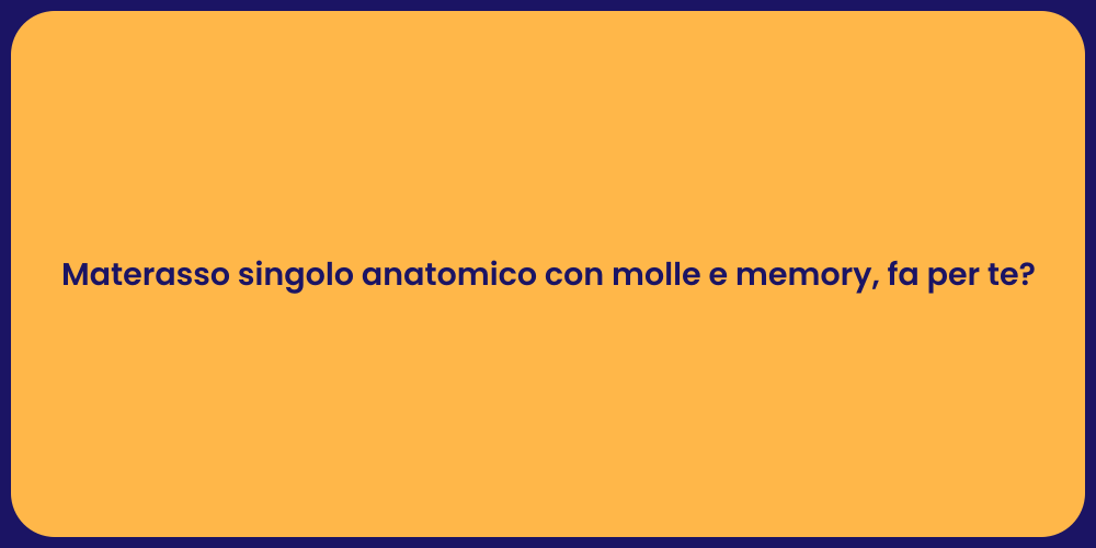 Materasso singolo anatomico con molle e memory, fa per te?