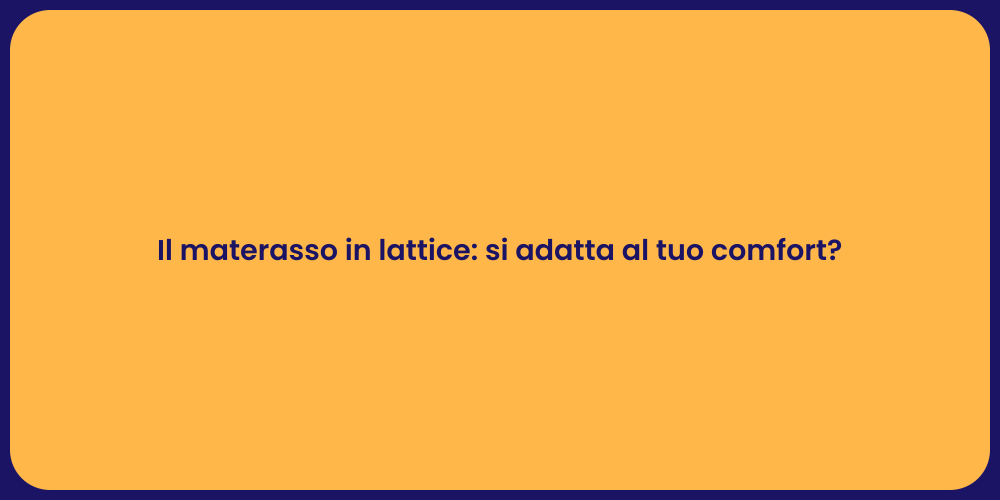 Il materasso in lattice: si adatta al tuo comfort?