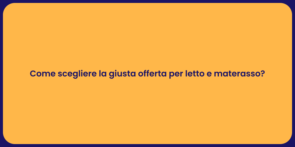 Come scegliere la giusta offerta per letto e materasso?