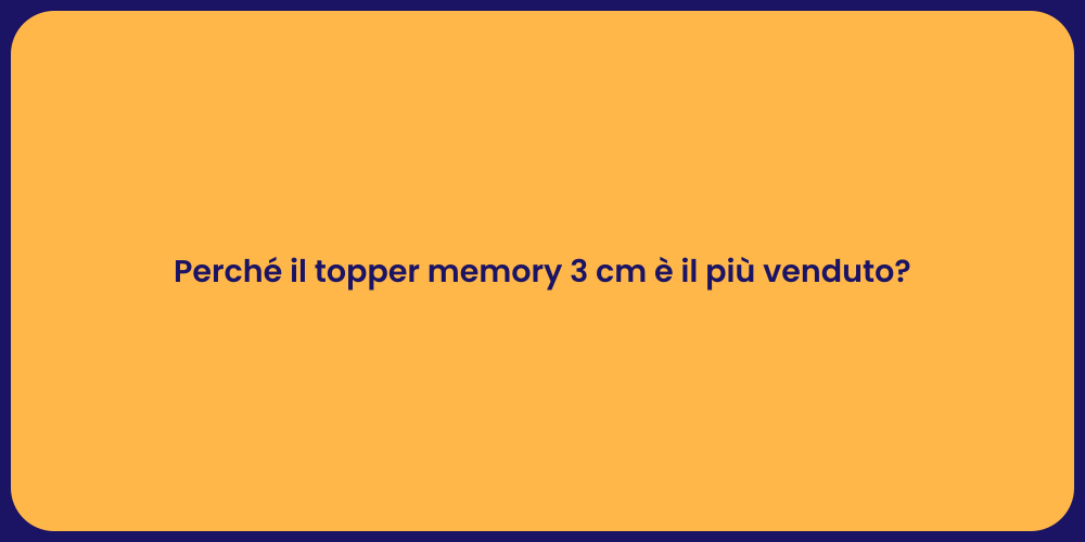 Perché il topper memory 3 cm è il più venduto?