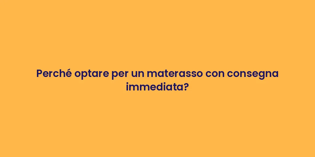 Perché optare per un materasso con consegna immediata?