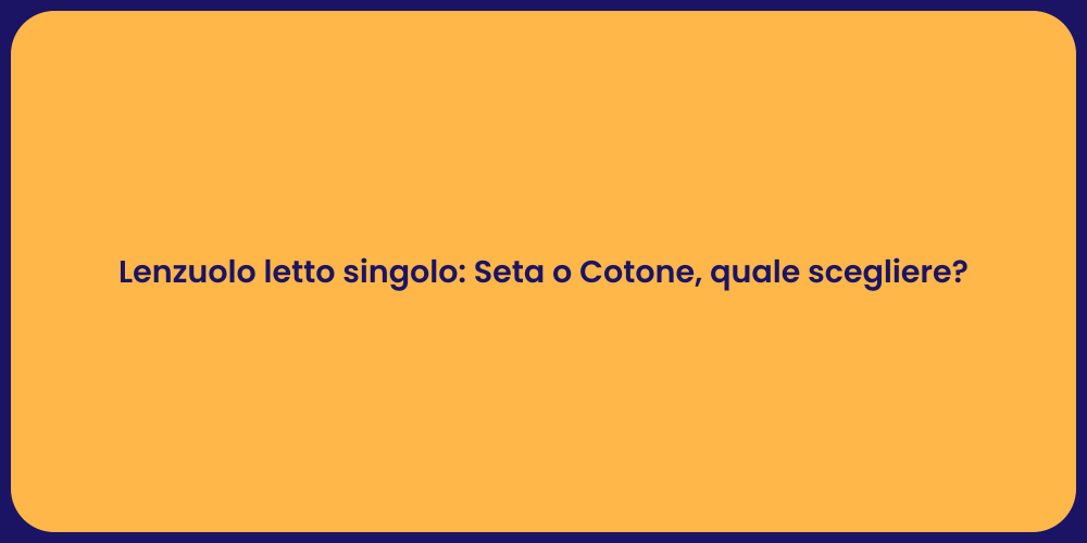 Lenzuolo letto singolo: Seta o Cotone, quale scegliere?