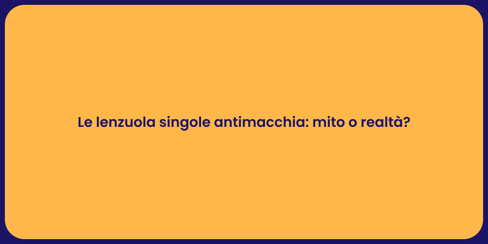 Lenzuola Antimacchia: Funzionano Davvero?