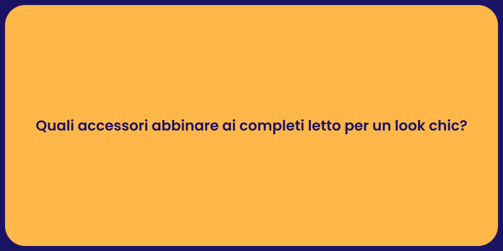 Quali accessori abbinare ai completi letto per un look chic?