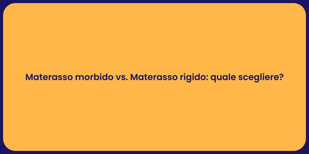 Materasso morbido vs. Materasso rigido: quale scegliere?