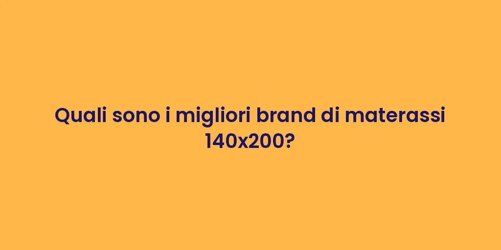 Quali sono i migliori brand di materassi 140x200?