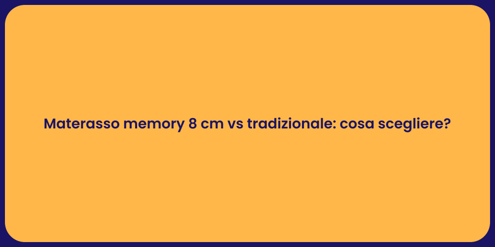 Materasso memory 8 cm vs tradizionale: cosa scegliere?