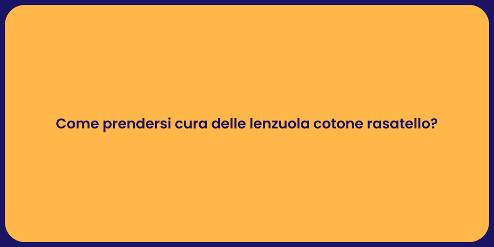 Come prendersi cura delle lenzuola cotone rasatello?