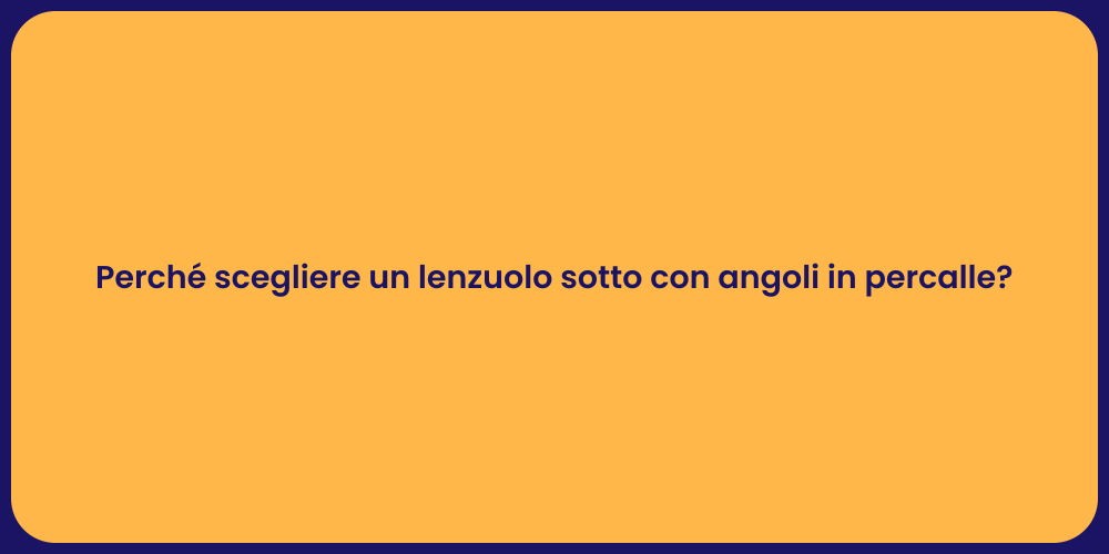 Perché scegliere un lenzuolo sotto con angoli in percalle?