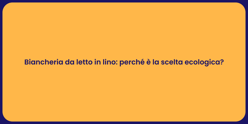 Biancheria da letto in lino: perché è la scelta ecologica?