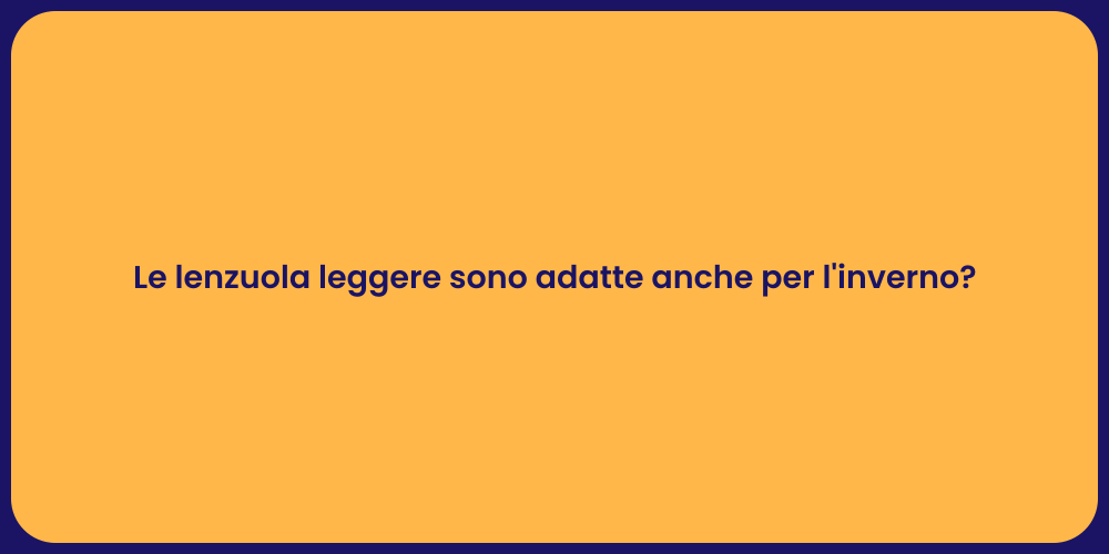 Le lenzuola leggere sono adatte anche per l'inverno?