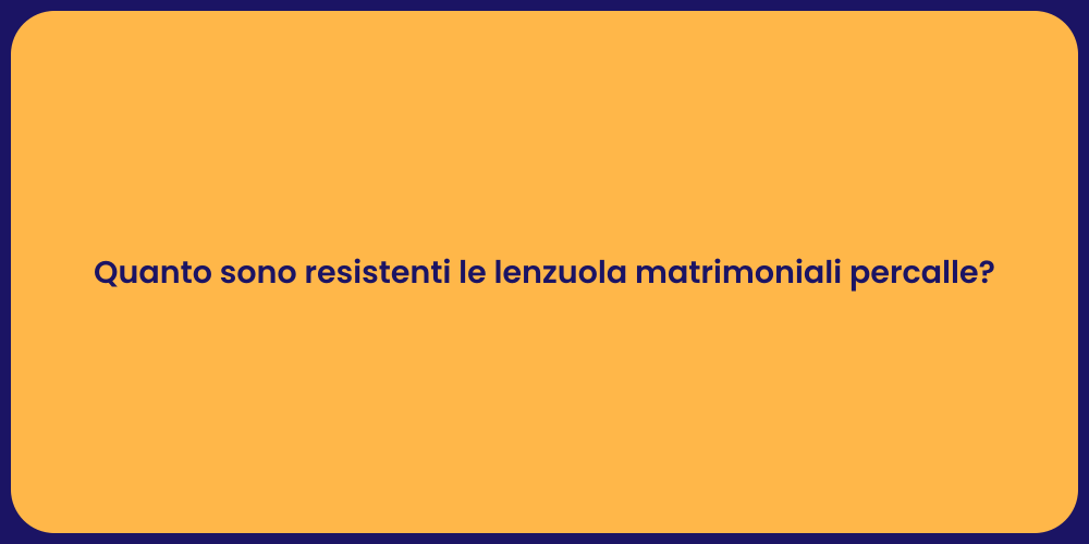 Quanto sono resistenti le lenzuola matrimoniali percalle?
