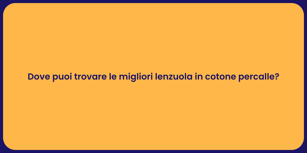 Dove puoi trovare le migliori lenzuola in cotone percalle?