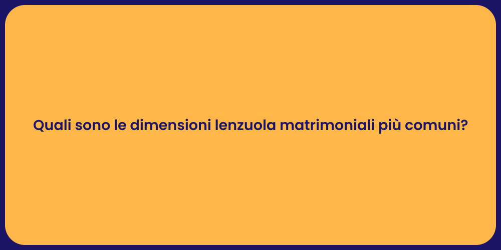 Quali sono le dimensioni lenzuola matrimoniali più comuni?